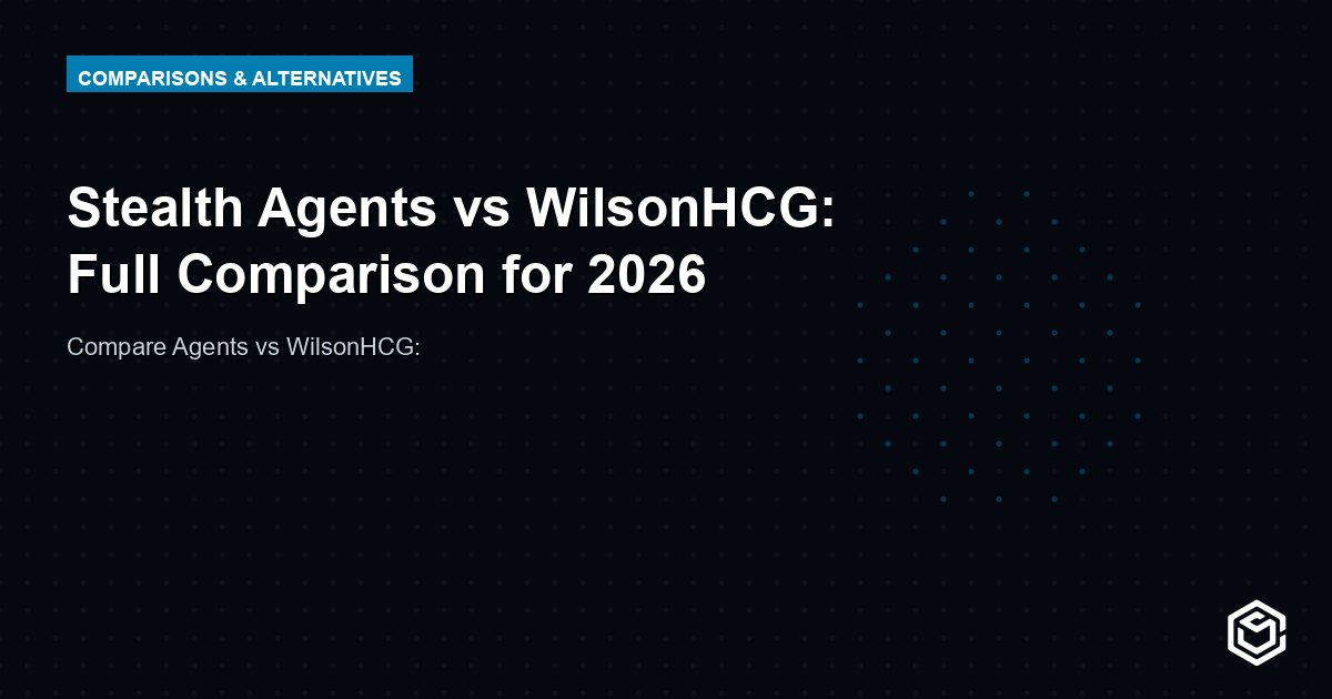 Stealth Agents vs WilsonHCG: Full Comparison for 2026