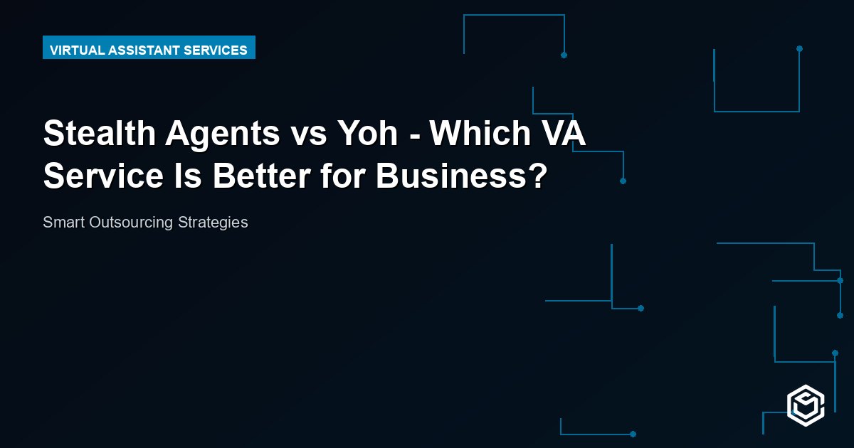 Stealth Agents vs Yoh - Which VA Service Is Better for Business?