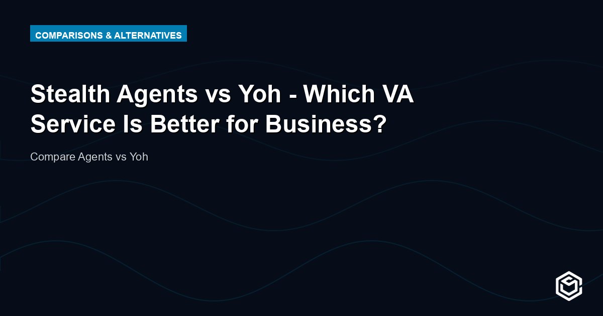Stealth Agents vs Yoh - Which VA Service Is Better for Business?
