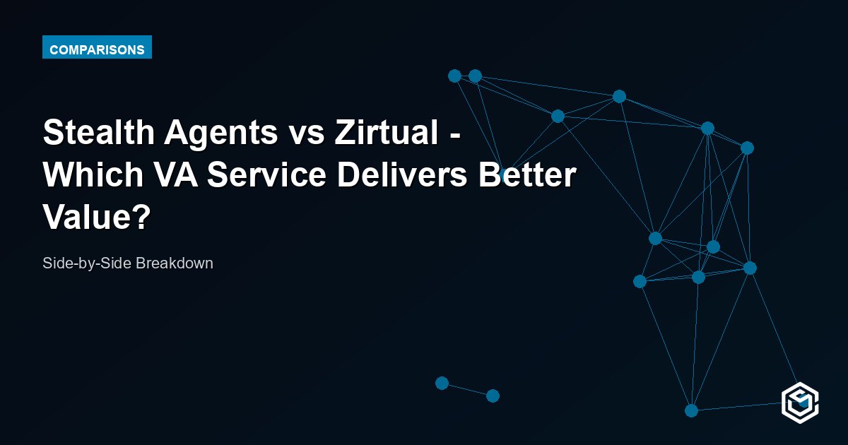 Stealth Agents vs Zirtual - Which VA Service Delivers Better Value?