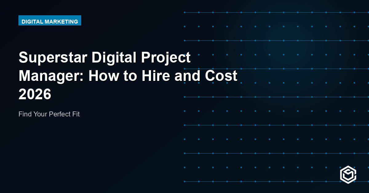Superstar Digital Project Manager: How to Hire and Cost 2026