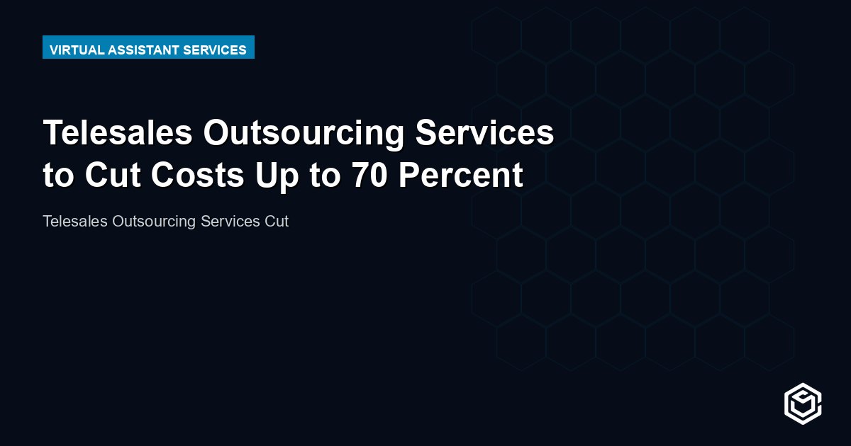 Telesales Outsourcing Services to Cut Costs Up to 70 Percent
