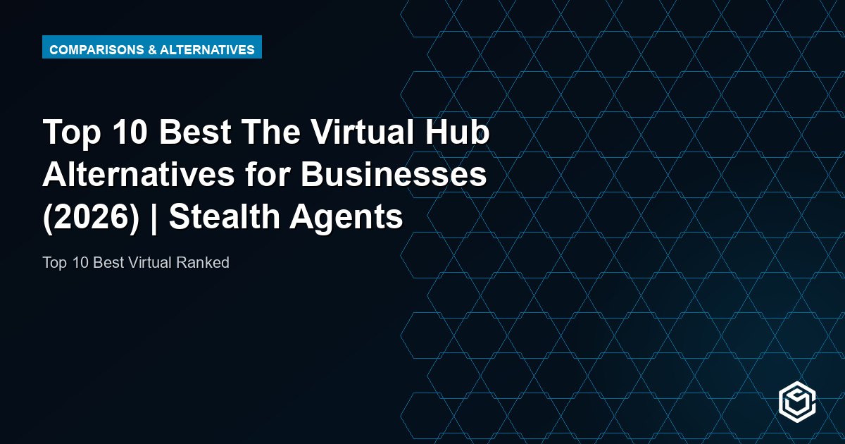 Top 10 Best The Virtual Hub Alternatives for Businesses (2026) | Stealth Agents