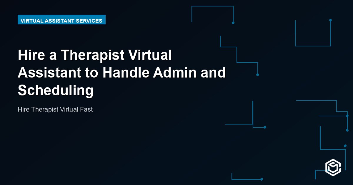 Hire a Therapist Virtual Assistant to Handle Admin and Scheduling