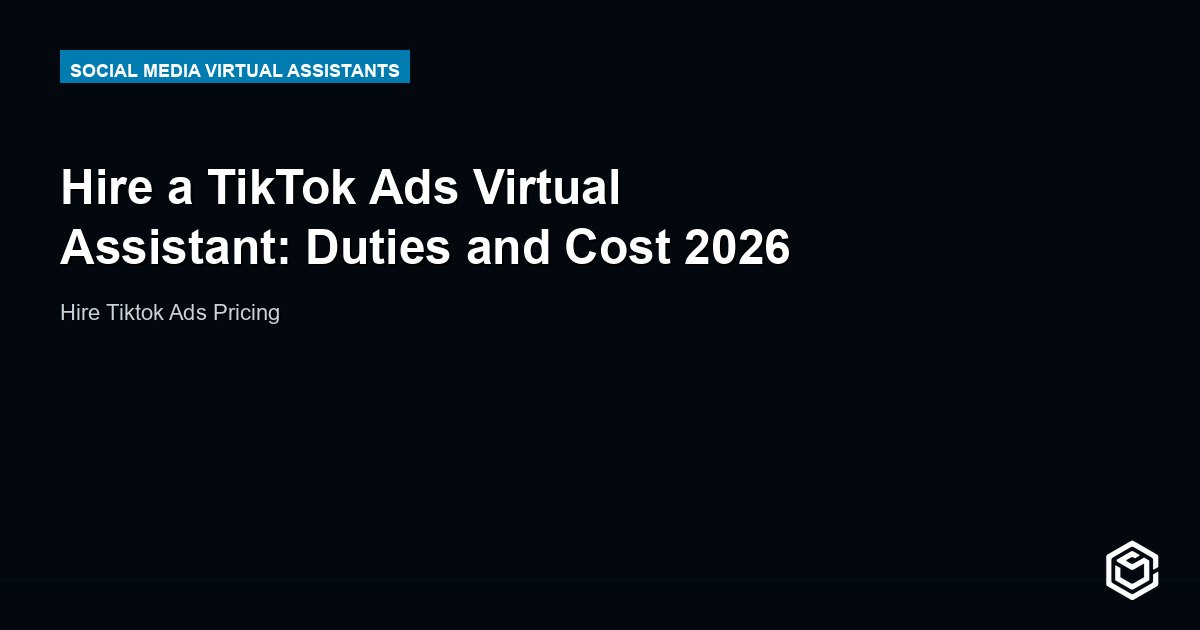 Hire a TikTok Ads Virtual Assistant: Duties and Cost 2026