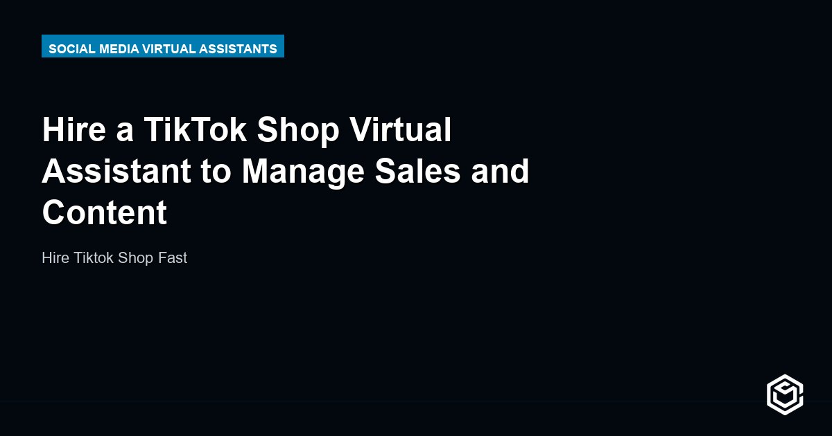 Hire a TikTok Shop Virtual Assistant to Manage Sales and Content