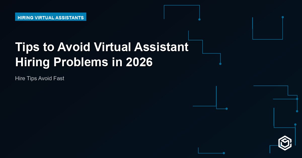 Tips to Avoid Virtual Assistant Hiring Problems in 2026