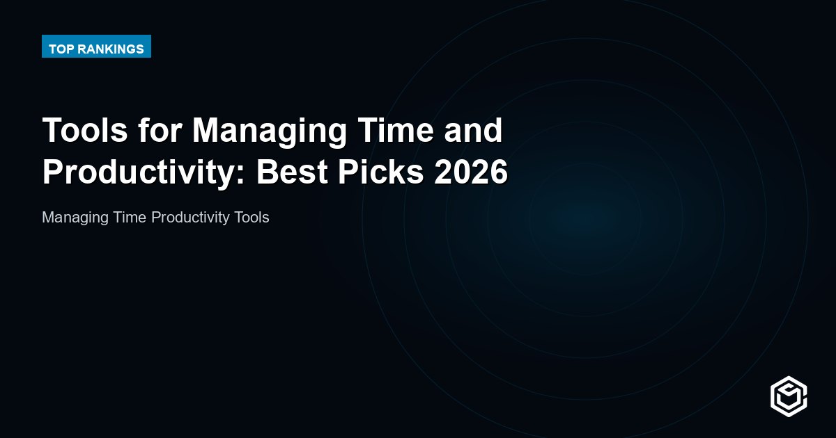 Tools for Managing Time and Productivity: Best Picks 2026