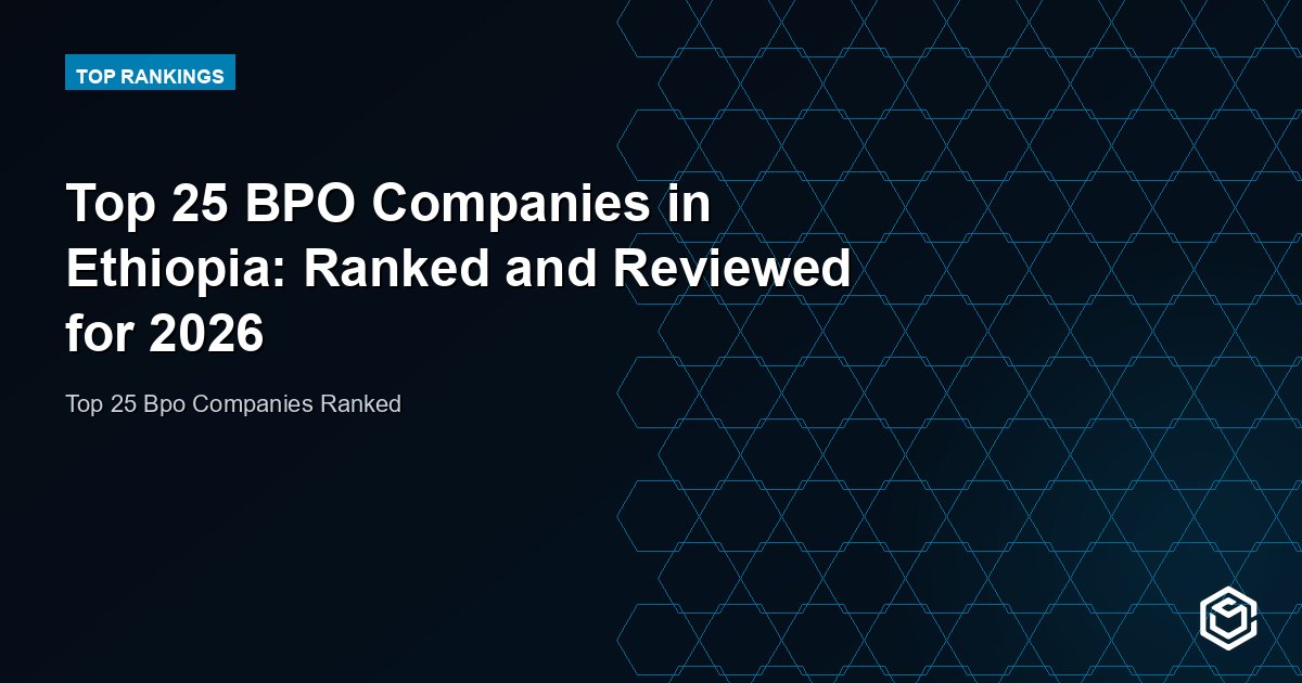 Top 25 BPO Companies in Ethiopia: Ranked and Reviewed for 2026