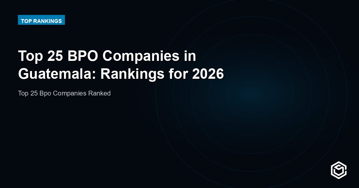 Top 25 BPO Companies in Guatemala: Rankings for 2026
