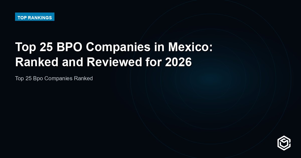 Top 25 BPO Companies in Mexico: Ranked and Reviewed for 2026