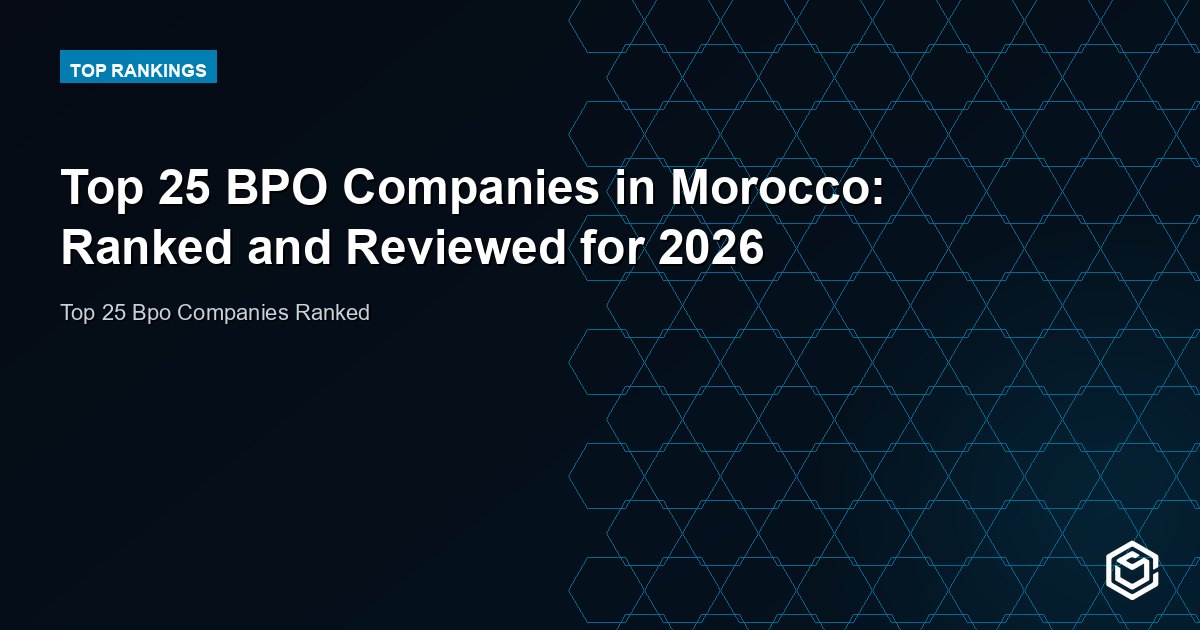 Top 25 BPO Companies in Morocco: Ranked and Reviewed for 2026