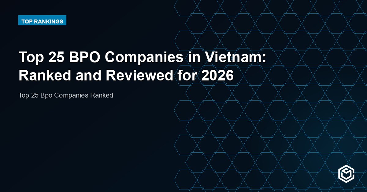 Top 25 BPO Companies in Vietnam: Ranked and Reviewed for 2026