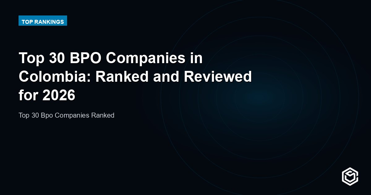 Top 30 BPO Companies in Colombia: Ranked and Reviewed for 2026