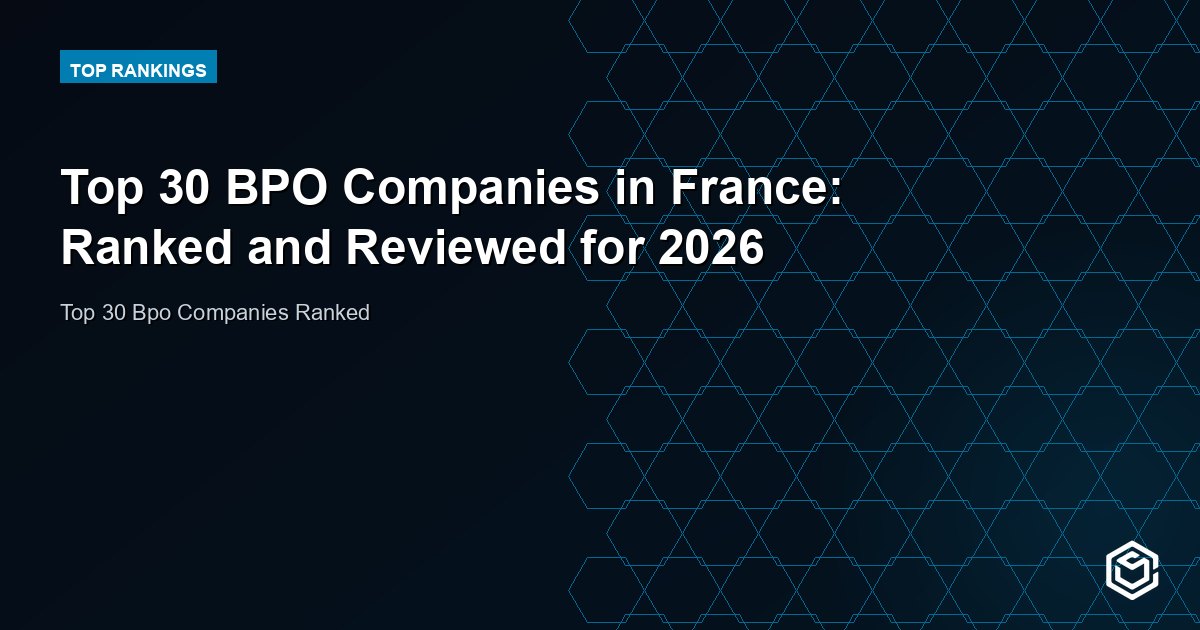 Top 30 BPO Companies in France: Ranked and Reviewed for 2026