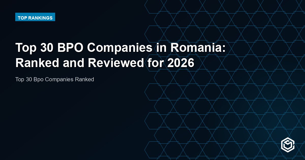 Top 30 BPO Companies in Romania: Ranked and Reviewed for 2026