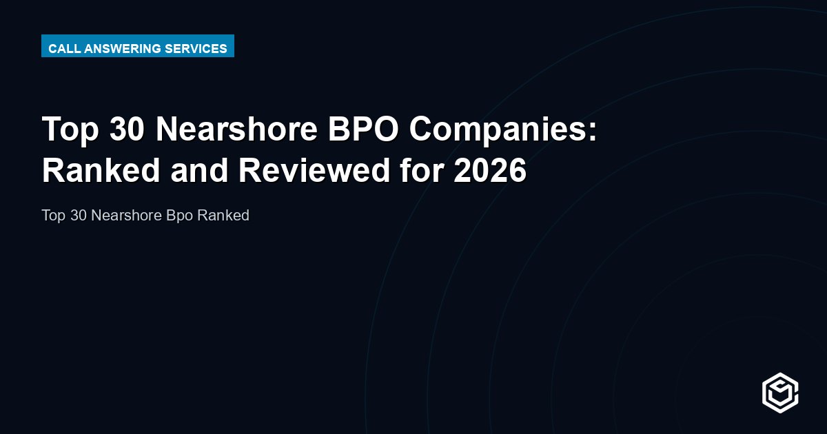 Top 30 Nearshore BPO Companies: Ranked and Reviewed for 2026