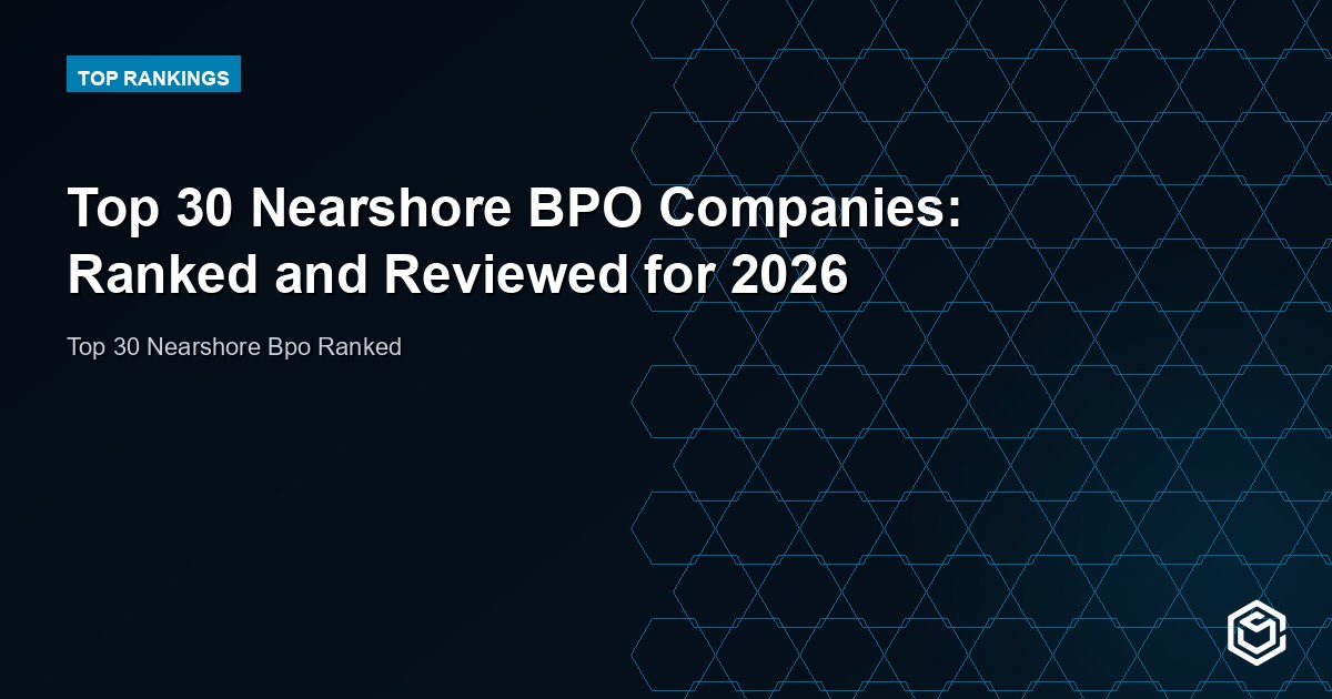 Top 30 Nearshore BPO Companies: Ranked and Reviewed for 2026