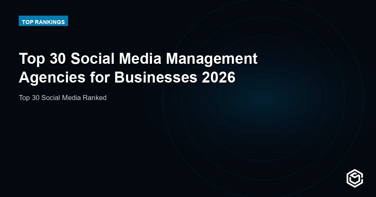 Top 30 Social Media Management Agencies for Businesses 2026