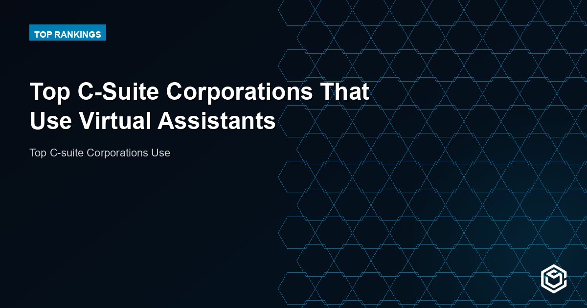Top C-Suite Corporations That Use Virtual Assistants