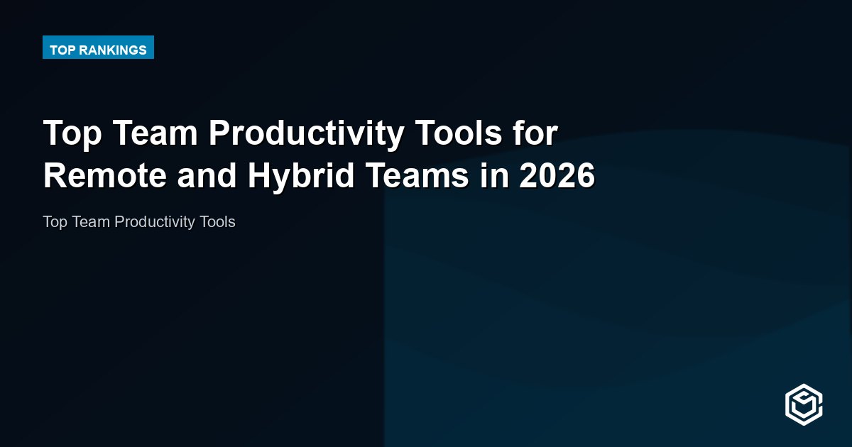 Top Team Productivity Tools for Remote and Hybrid Teams in 2026
