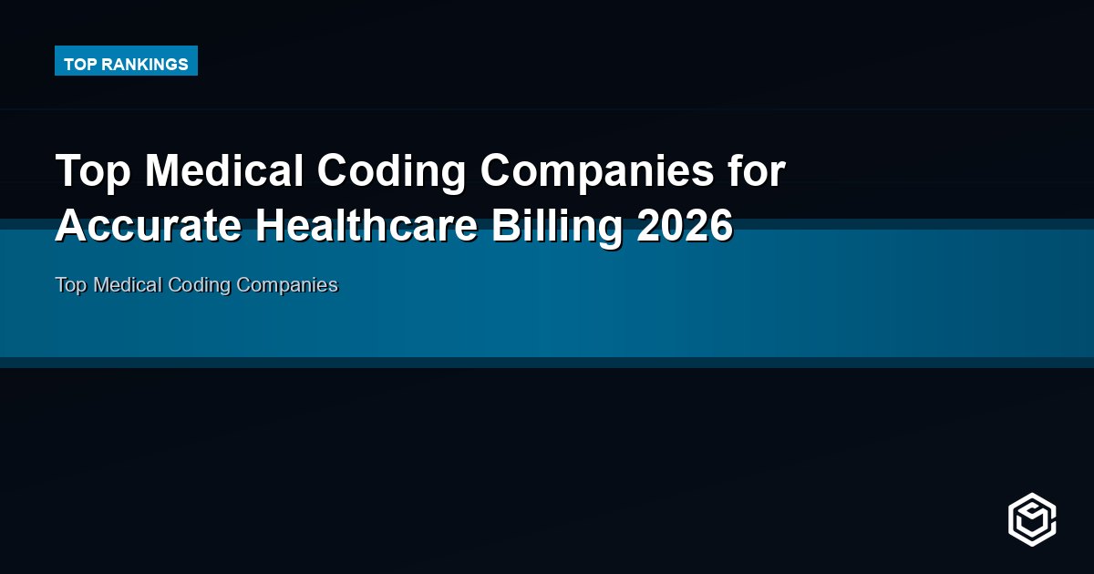 Top Medical Coding Companies for Accurate Healthcare Billing 2026