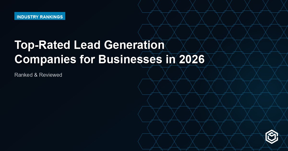 Top-Rated Lead Generation Companies for Businesses in 2026