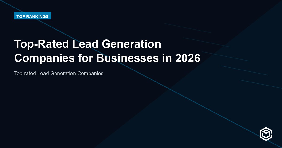Top-Rated Lead Generation Companies for Businesses in 2026