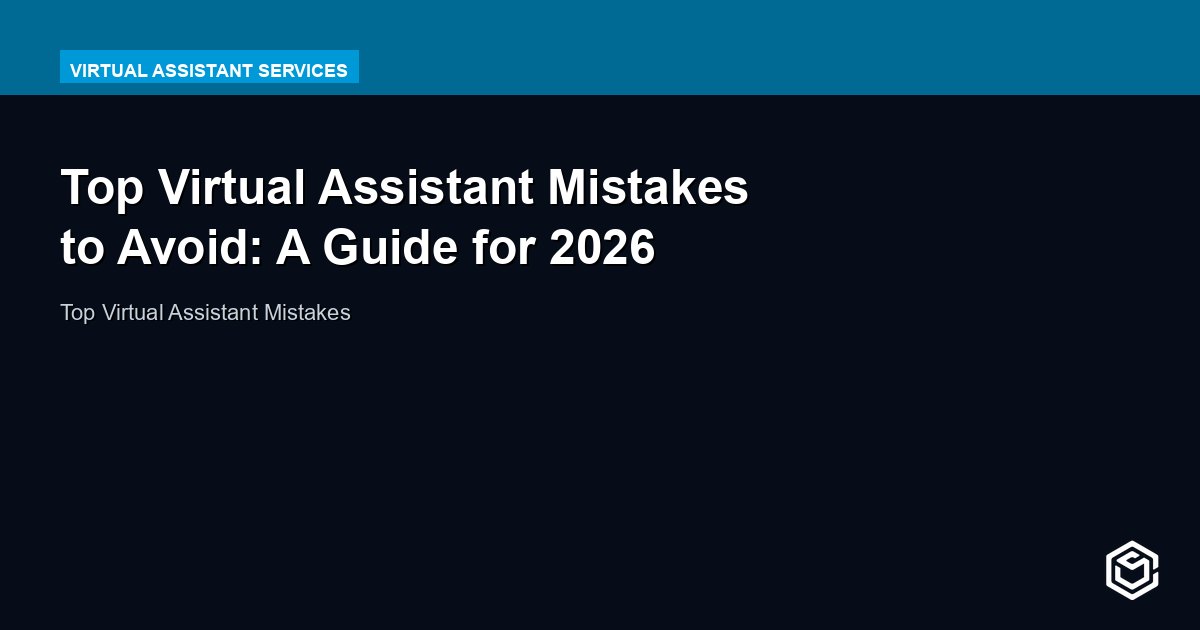 Top Virtual Assistant Mistakes to Avoid: A Guide for 2026