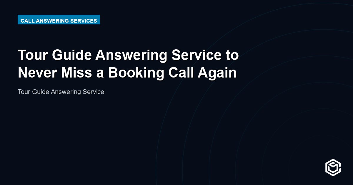 Tour Guide Answering Service to Never Miss a Booking Call Again