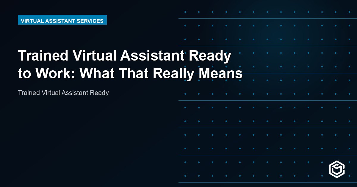 Trained Virtual Assistant Ready to Work: What That Really Means