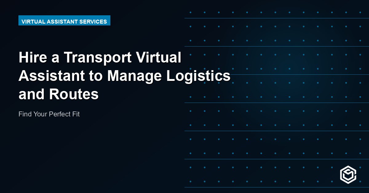 Hire a Transport Virtual Assistant to Manage Logistics and Routes