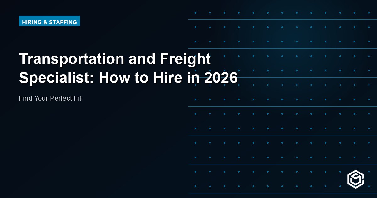 Transportation and Freight Specialist: How to Hire in 2026