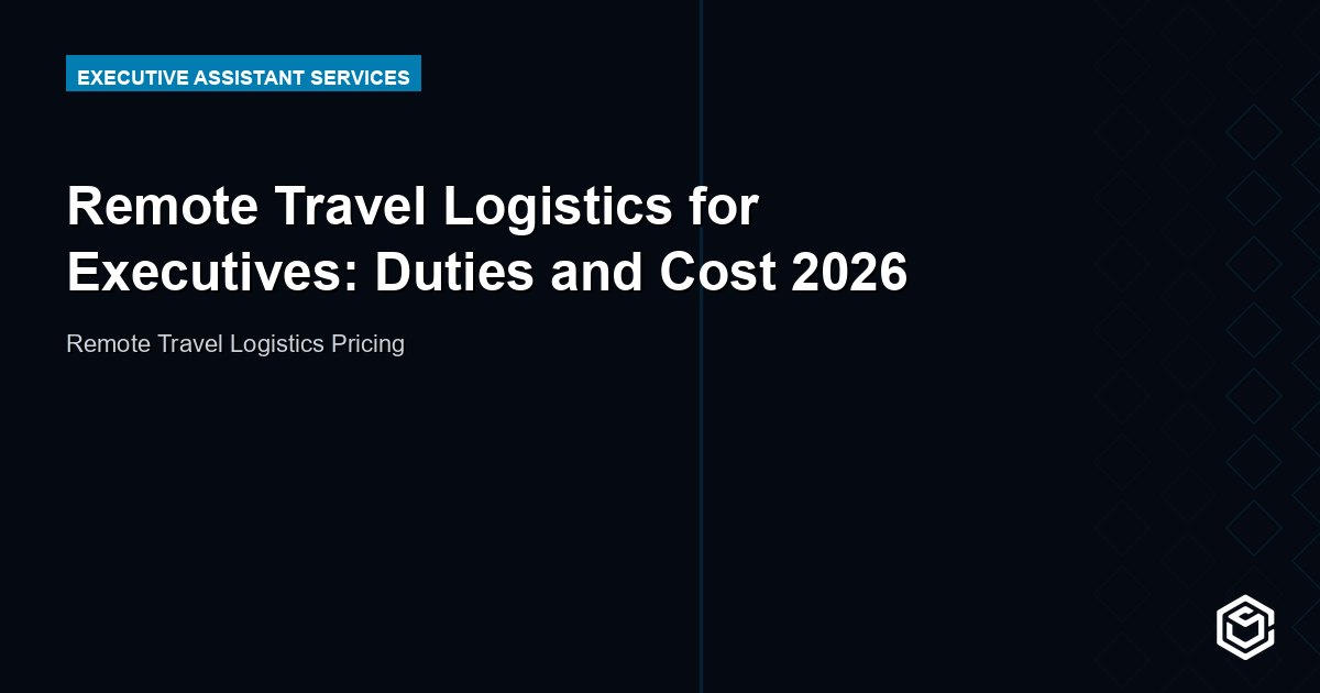 Remote Travel Logistics for Executives: Duties and Cost 2026