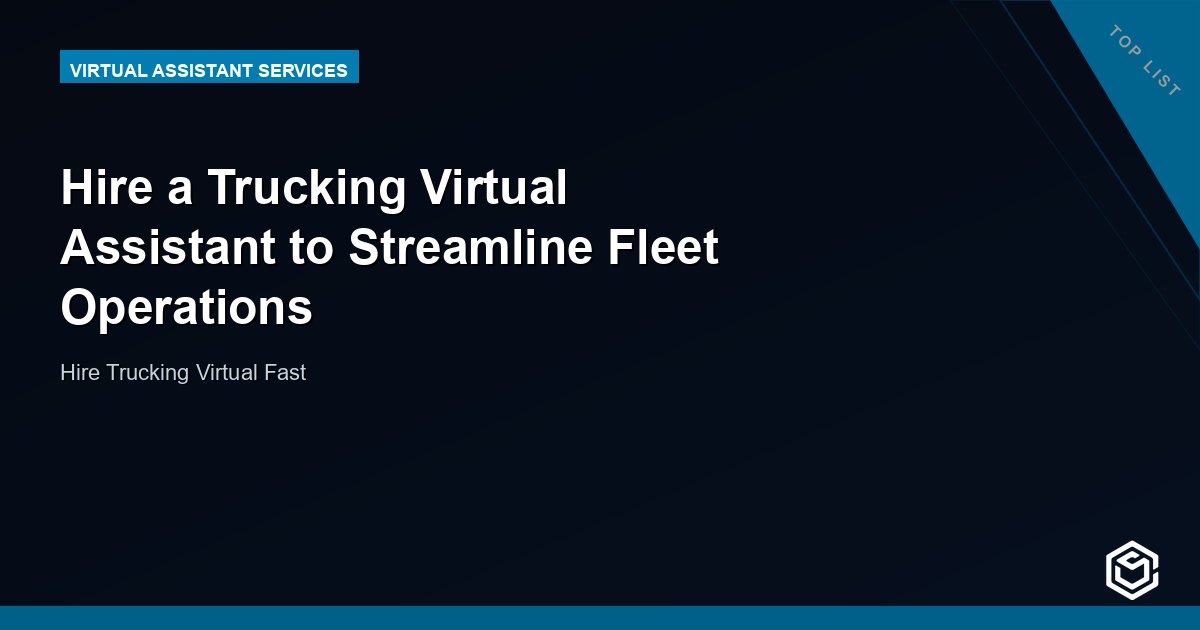 Hire a Trucking Virtual Assistant to Streamline Fleet Operations