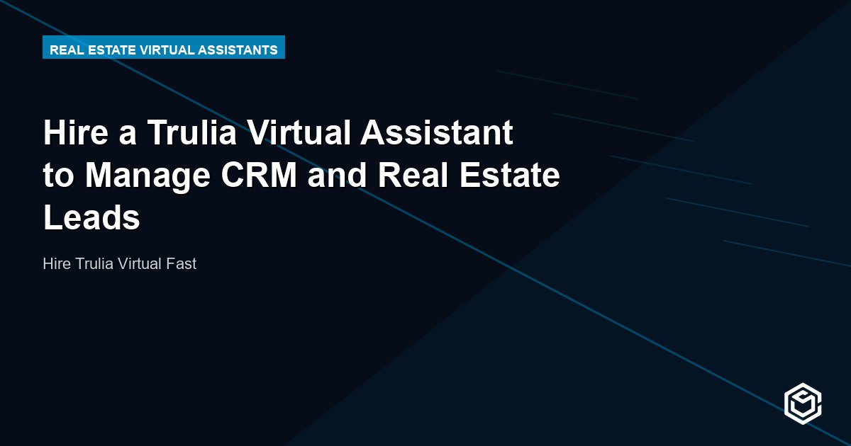 Hire a Trulia Virtual Assistant to Manage CRM and Real Estate Leads