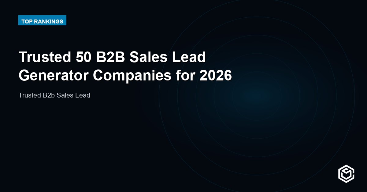 Trusted 50 B2B Sales Lead Generator Companies for 2026