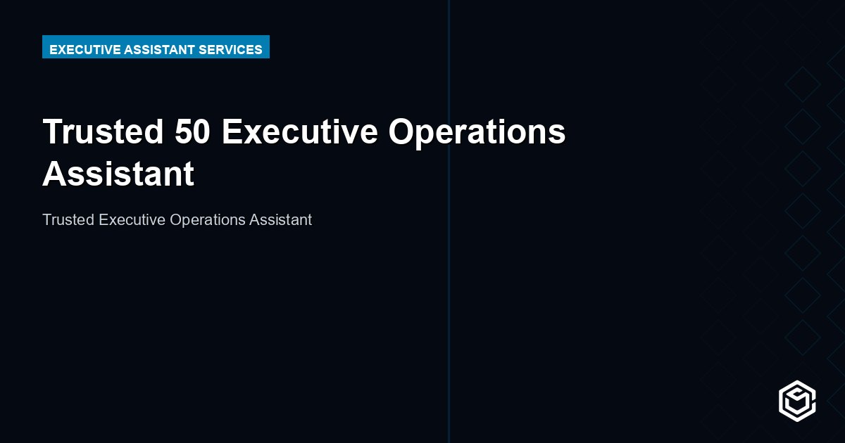 Trusted 50 Executive Operations Assistant