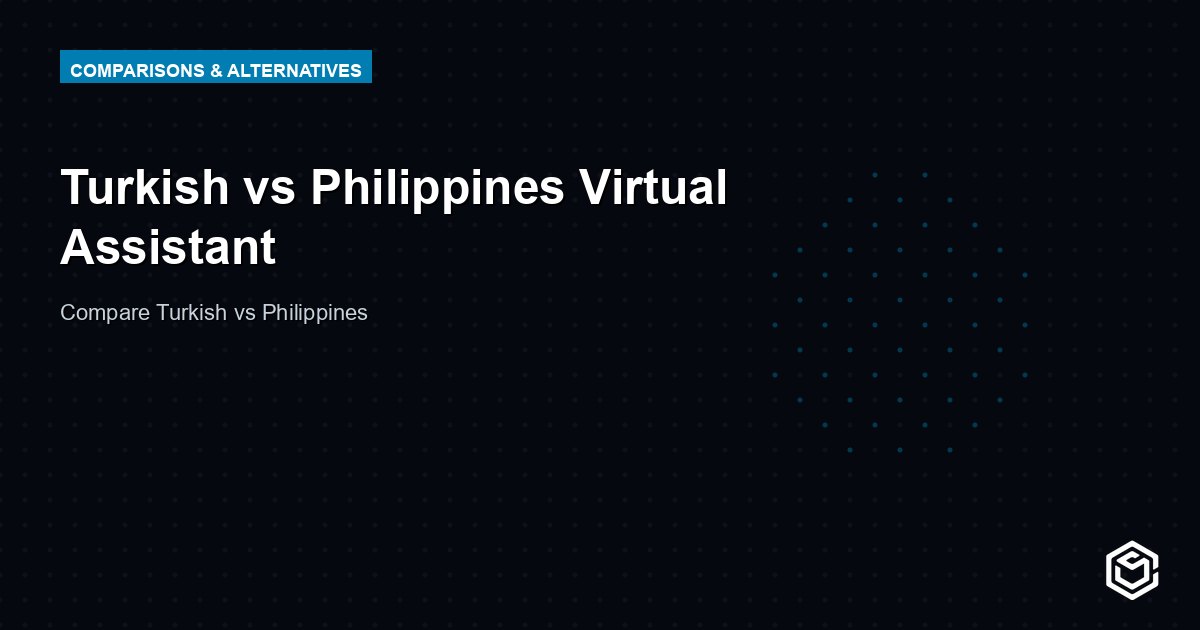 Turkish vs Philippines Virtual Assistant