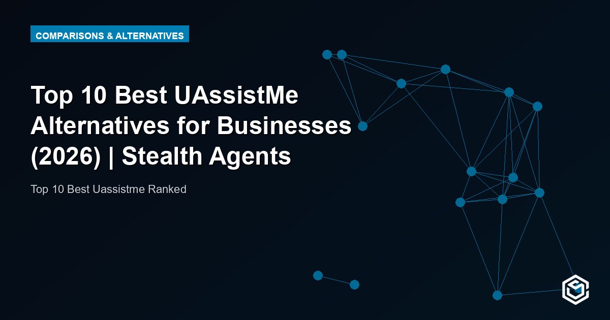 Top 10 Best UAssistMe Alternatives for Businesses (2026) | Stealth Agents
