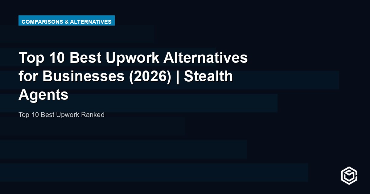 Top 10 Best Upwork Alternatives for Businesses (2026) | Stealth Agents