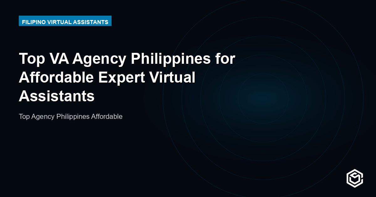Top VA Agency Philippines for Affordable Expert Virtual Assistants