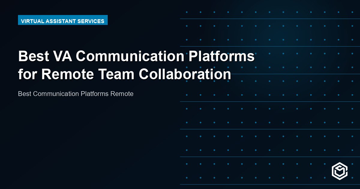 Best VA Communication Platforms for Remote Team Collaboration
