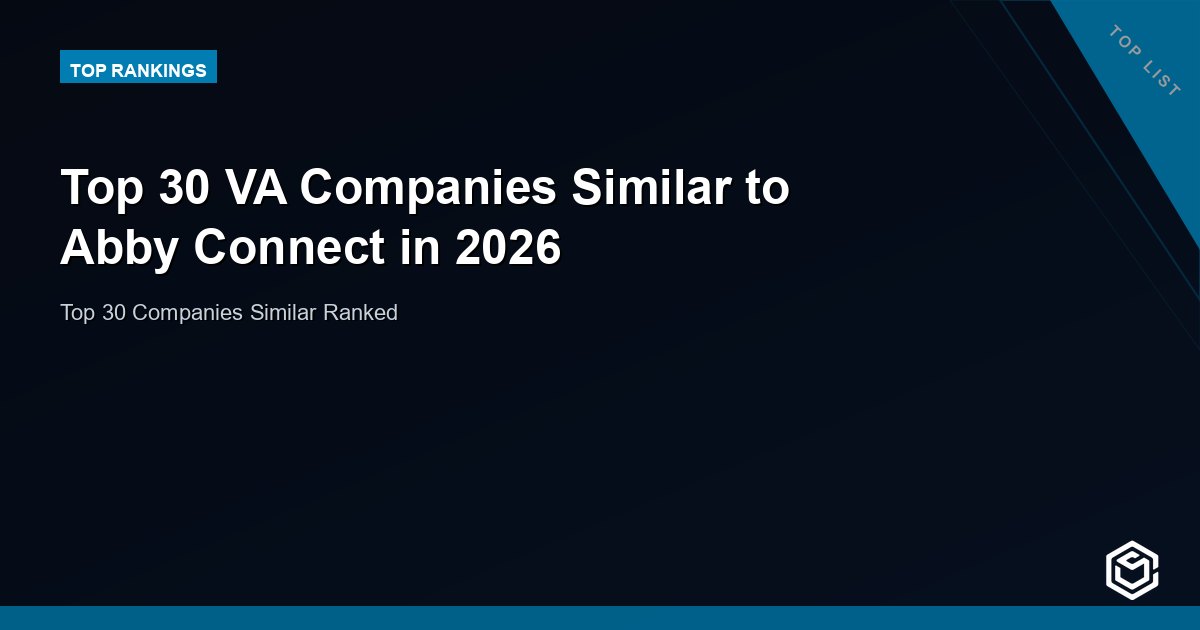 Top 30 VA Companies Similar to Abby Connect in 2026