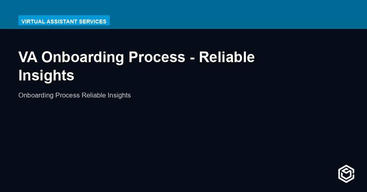 VA Onboarding Process - Reliable Insights