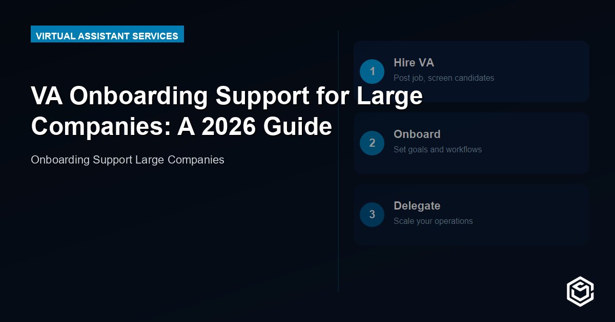 VA Onboarding Support for Large Companies: A 2026 Guide