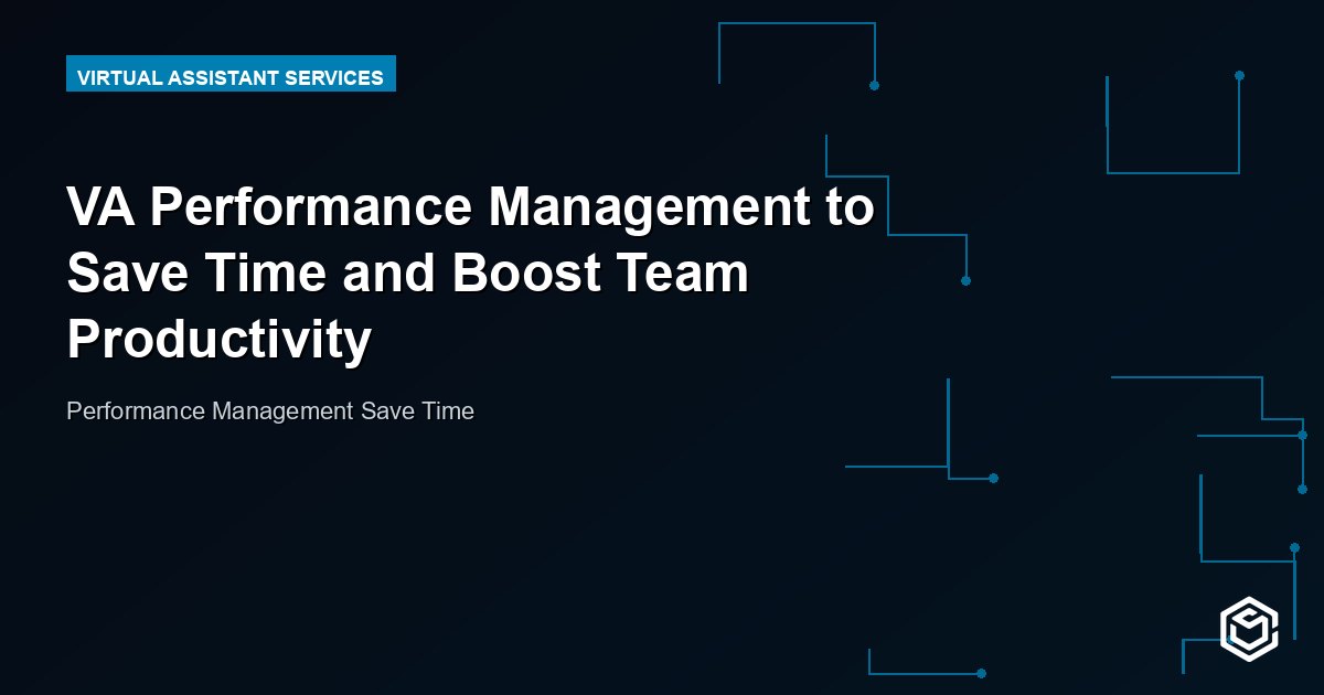 VA Performance Management to Save Time and Boost Team Productivity