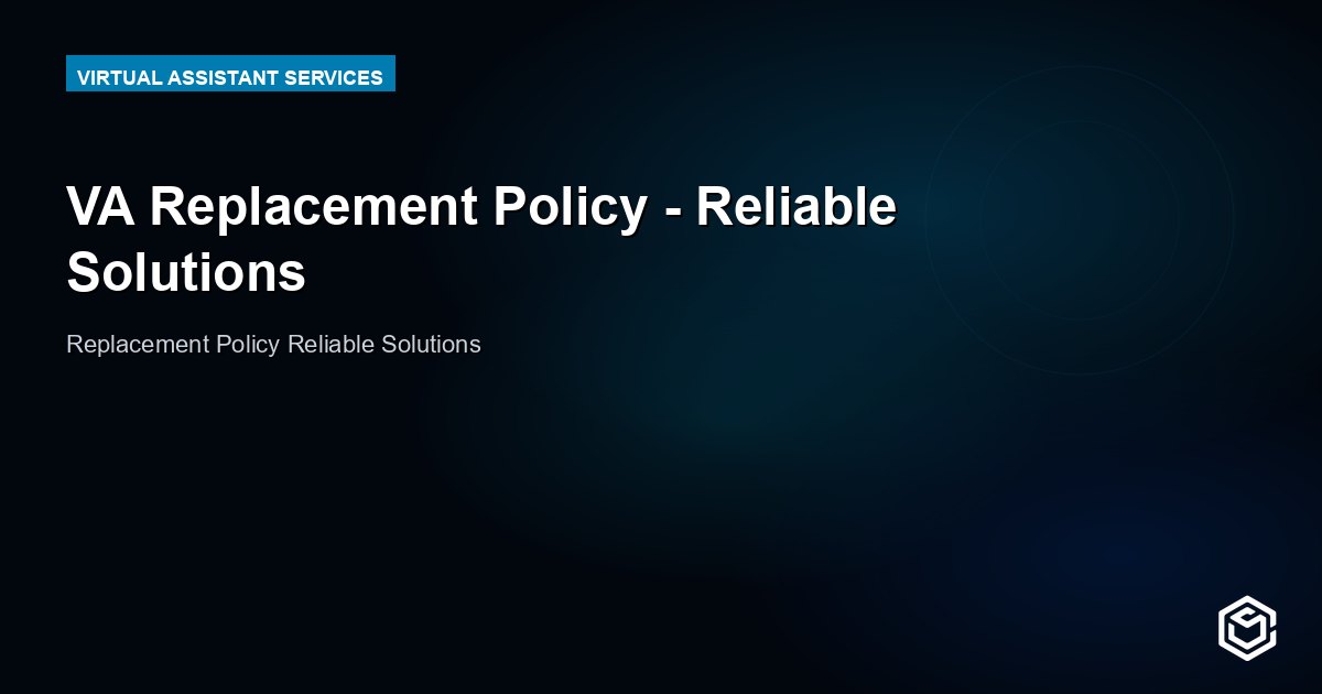VA Replacement Policy - Reliable Solutions