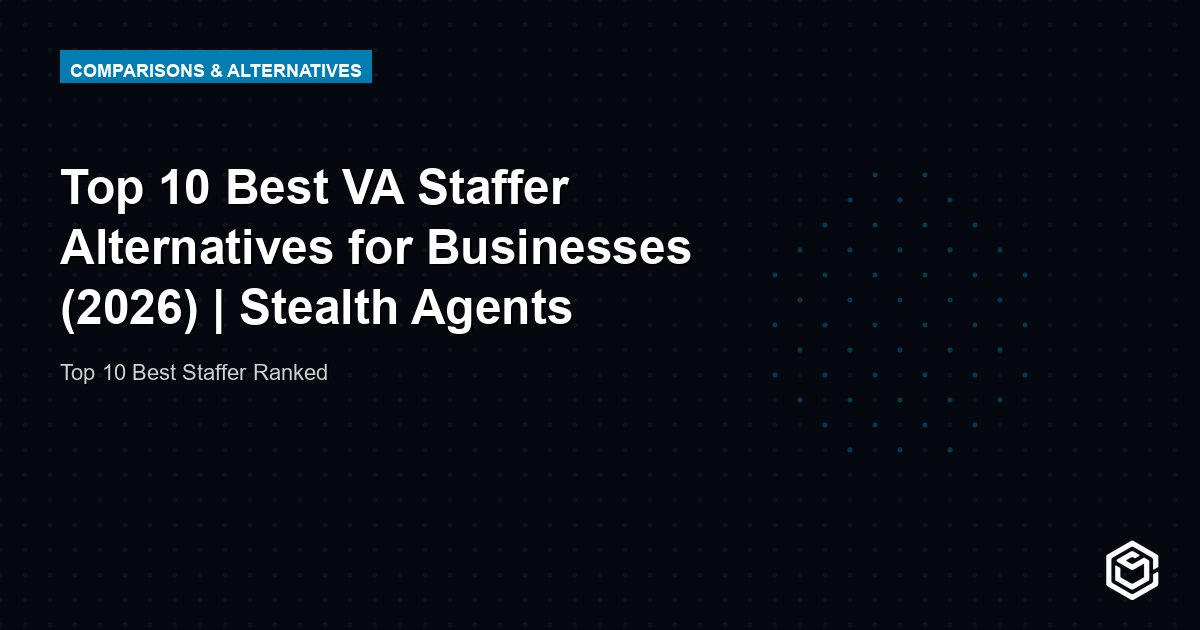 Top 10 Best VA Staffer Alternatives for Businesses (2026) | Stealth Agents