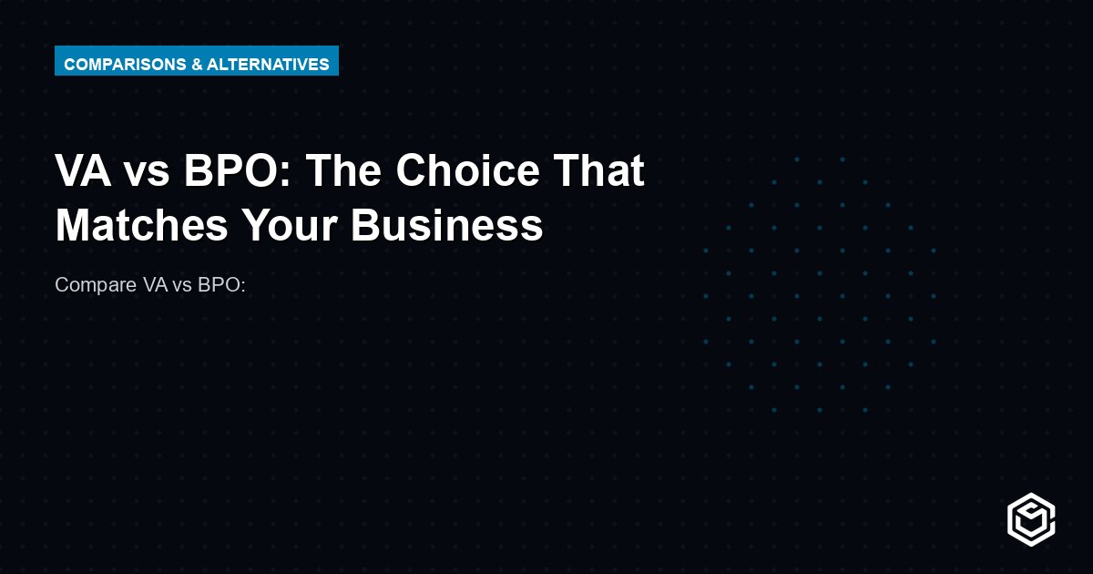 VA vs BPO: The Choice That Matches Your Business